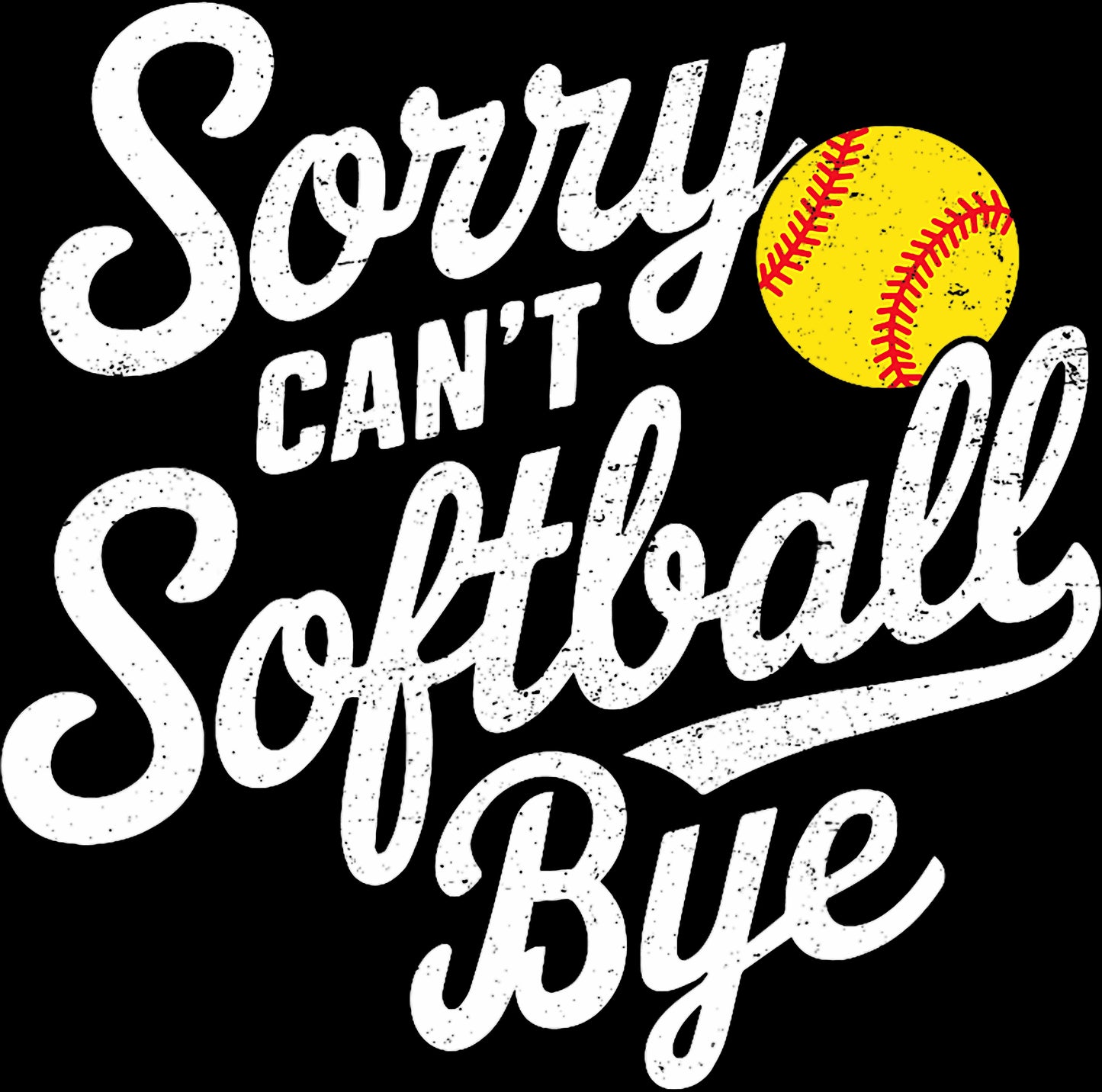Sorry Can't Softball Bye