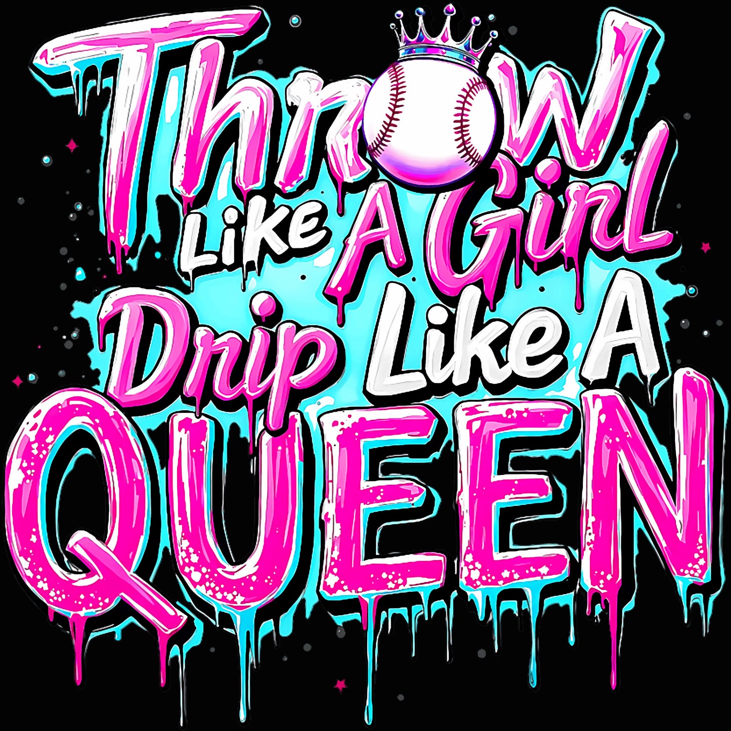 Throw Like a Girl Drip Like a Queen