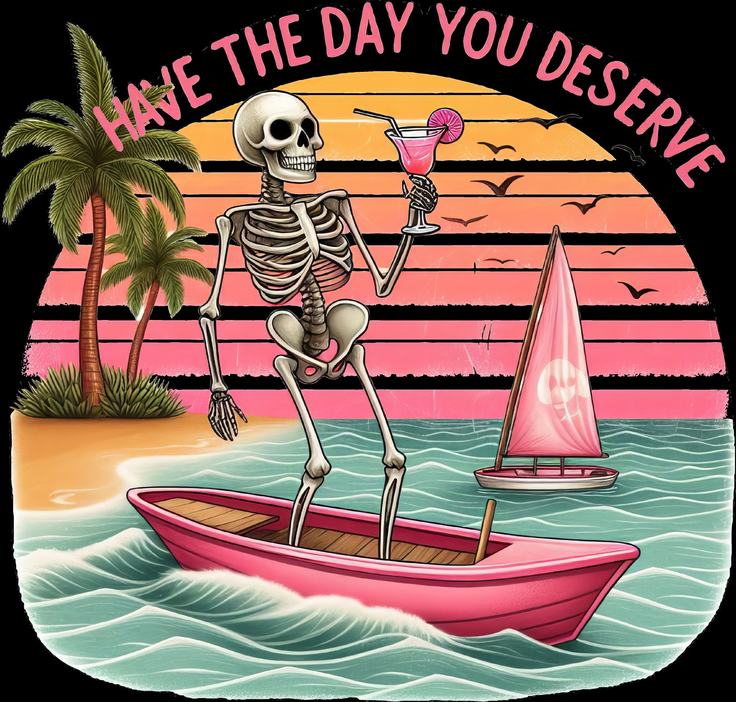 Have the Day you Deserve skeleton