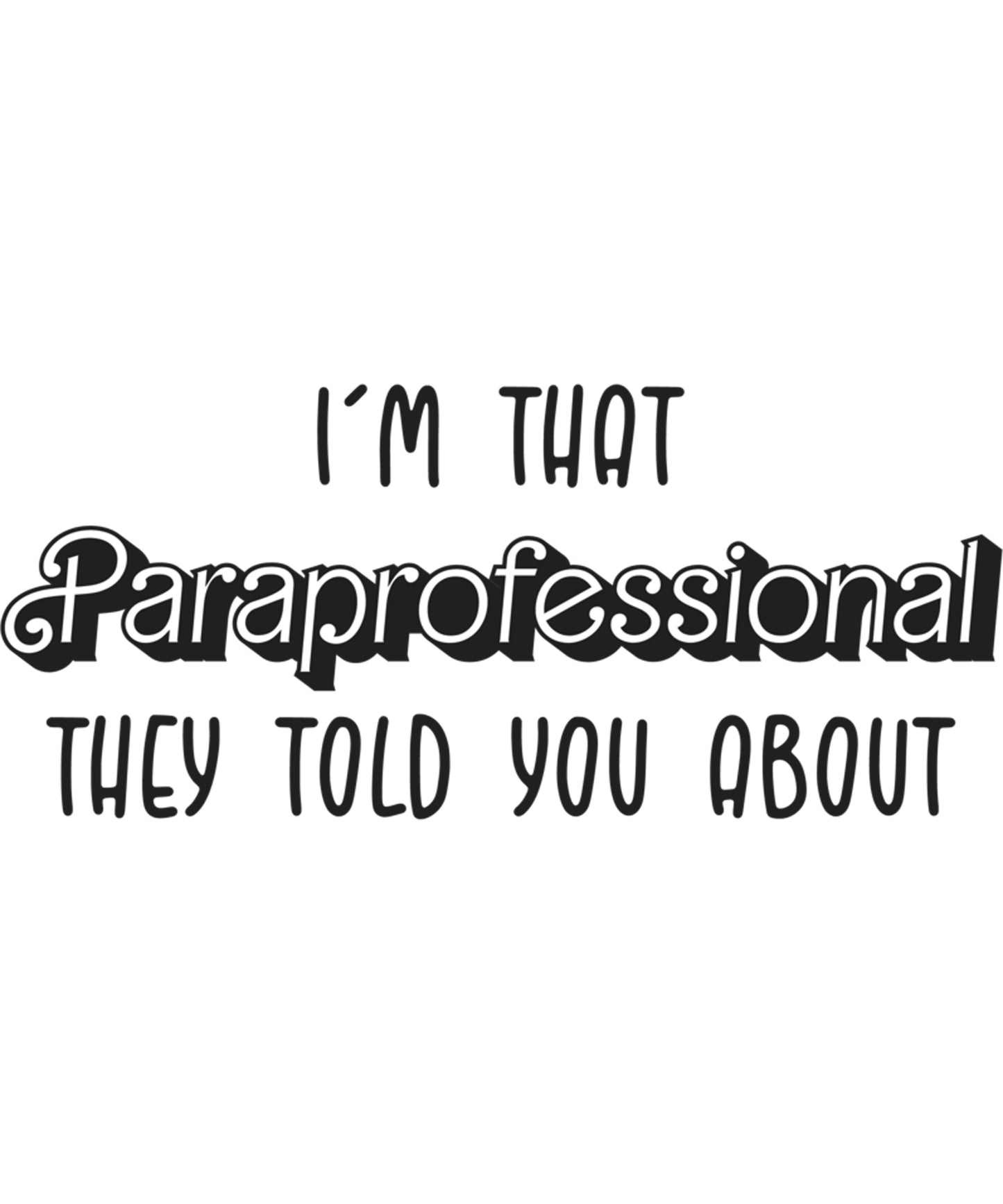 I'm that Paraprofessional they told you about black