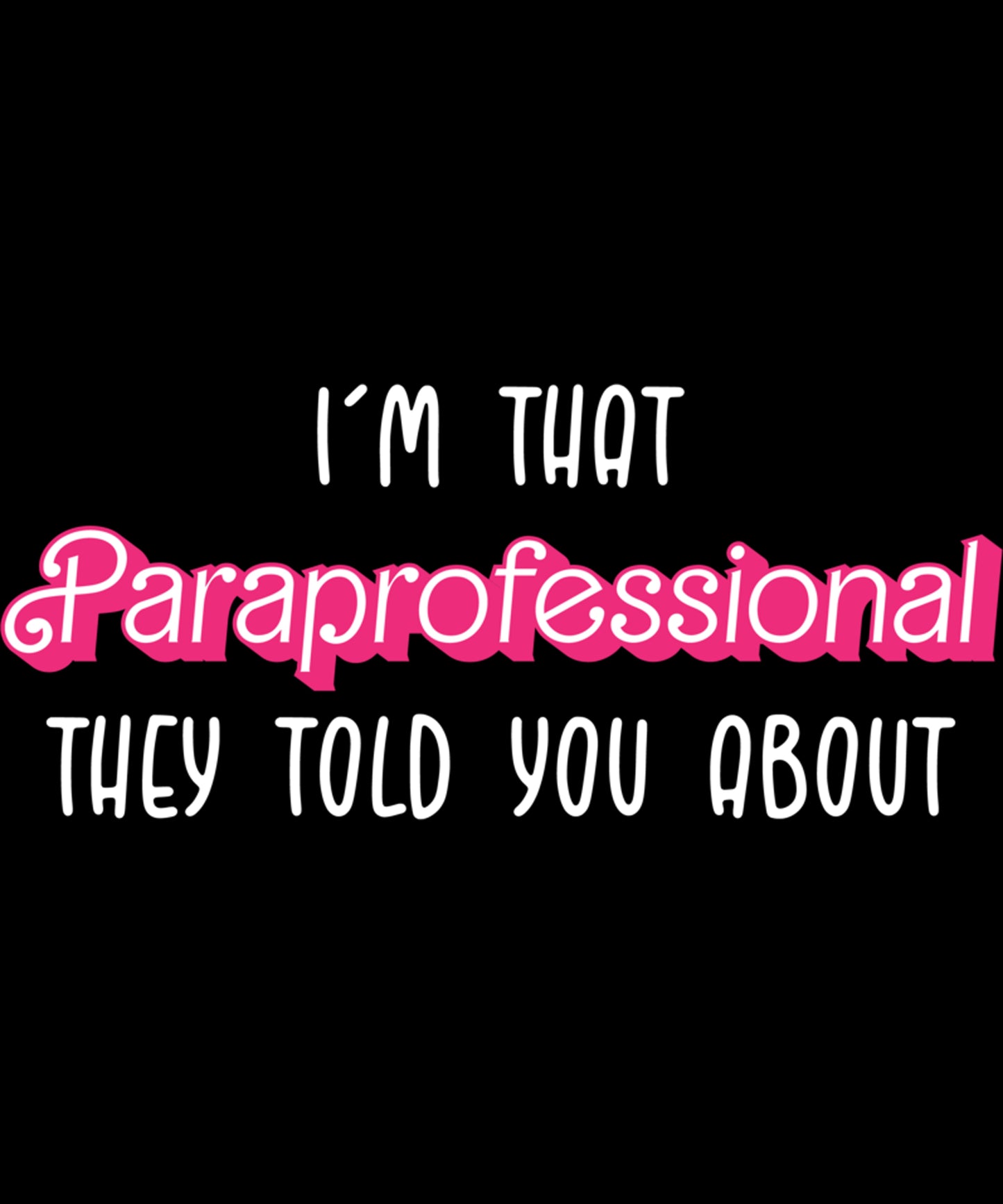 I'm that Paraprofessional they told you about pink white