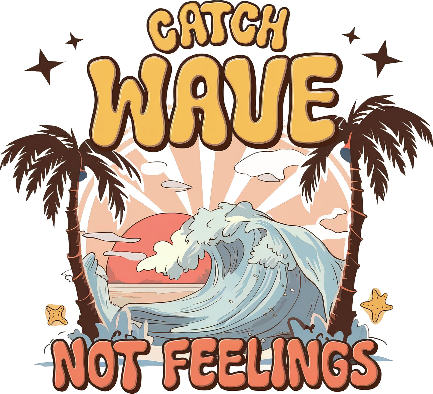 Catch Waves Not Feelings
