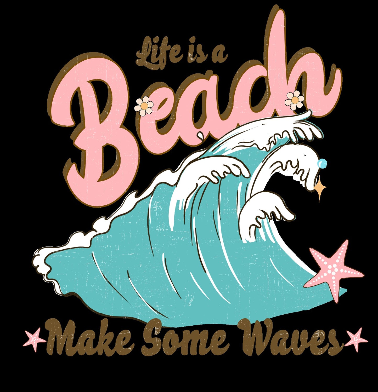 Life is a Beach Make some waves