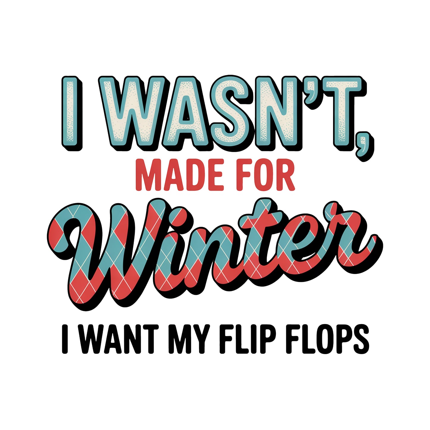 I was made for Winter I want my flip flops