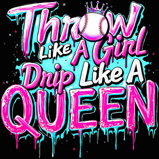 Throw Like a Girl Drip Like a Queen