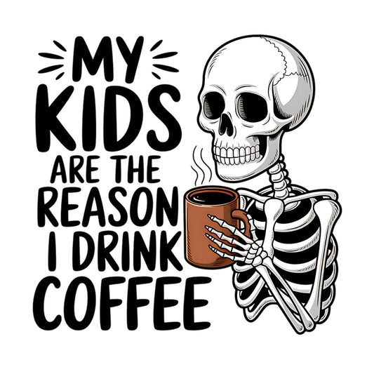 My Kids are the Reason I drink Coffee