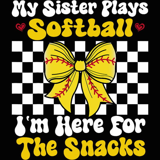 My Sister Plays Softball I'm here for the snacks