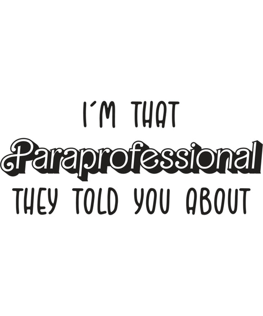 I'm that Paraprofessional they told you about black