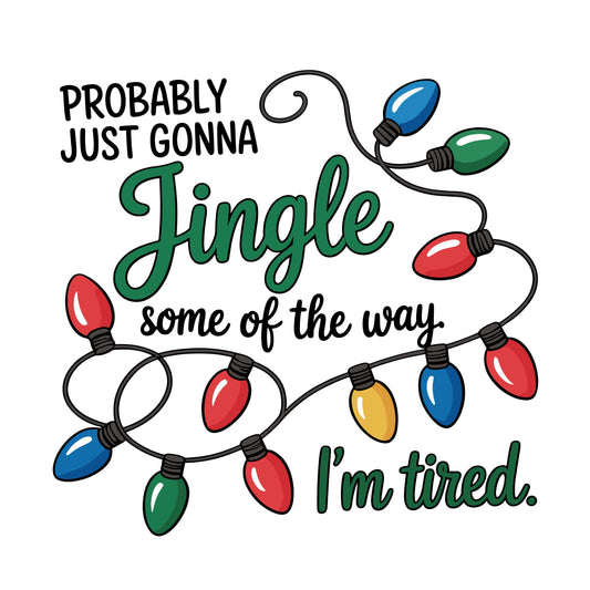 Probably Just Gonna Jingle Some of the Way I'm Tired