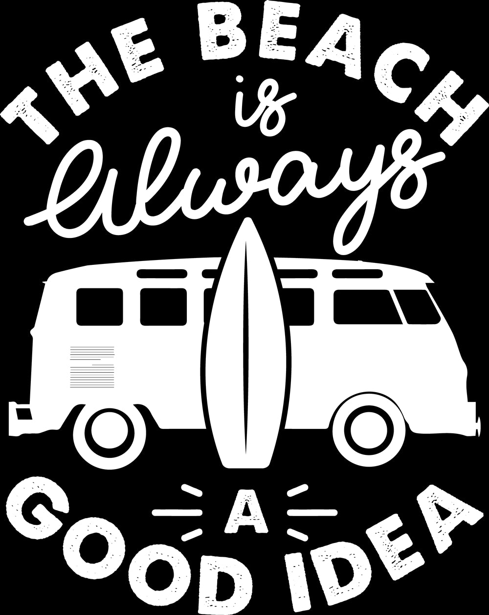 The Beach is Always a Good idea Multiple Colors listed