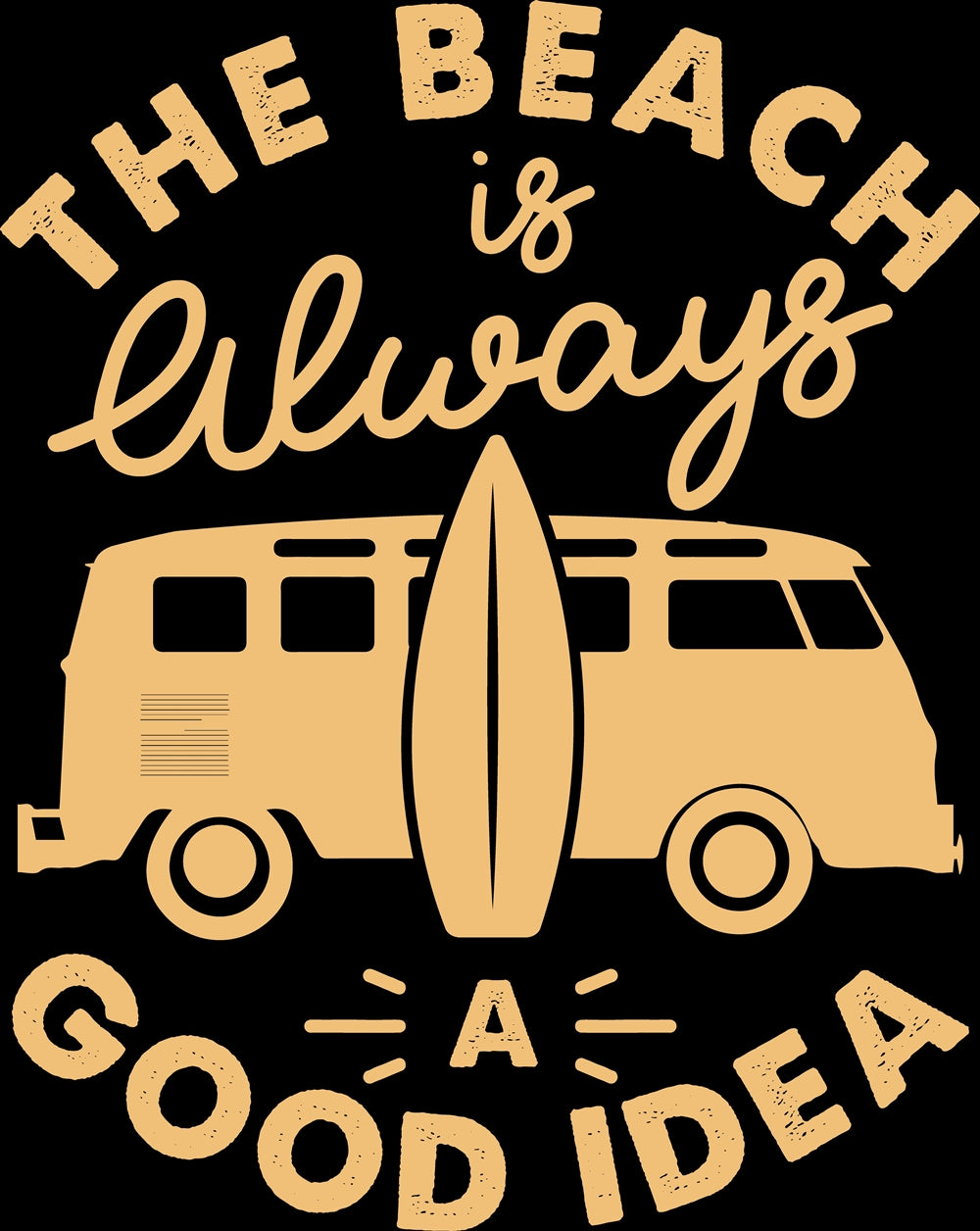 The Beach is Always a Good idea Multiple Colors listed