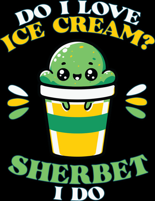Do I Love Ice Cream Sherbert I do