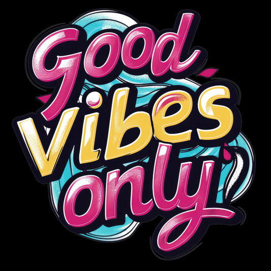 Good Vibes Only