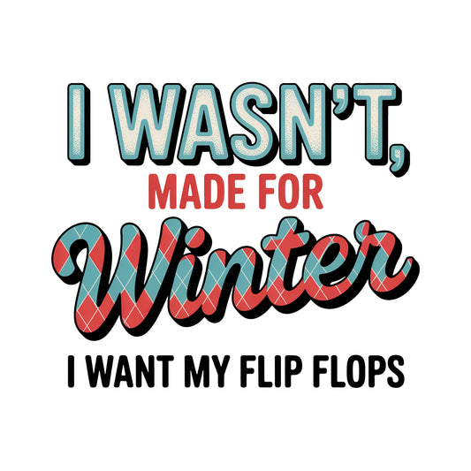 I was made for Winter I want my flip flops
